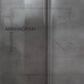 ANKHAGRAM – THOUGHTS / 2012